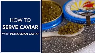 How To Serve Caviar | With Petrossian Caviar