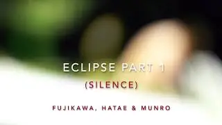 Eclipse Part 1 (silence) by Fujikawa, Hatae & Munro