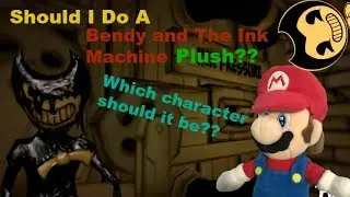 Should I do a Bendy and the ink machine plush video????