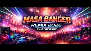 MASA BANGER REMIX 2026🔥🎵 NONSTOP PARTY BY: DJ DEJESUS