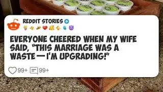 Everyone Cheered When My Wife Said, “This Marriage Was a Waste—I’m Upgrading!” #reddit 