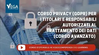 Corso Privacy (GDPR) per i Titolari e Responsabili autorizzati al Trattamento Dati (Corso Avanzato)