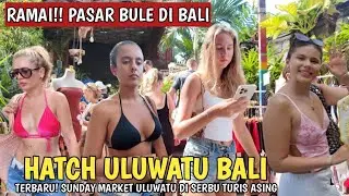 RAMAI !! SUNDAY MARKET HATCH ULUWATU BALI DI SERBU TURIS ASING