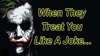 When They Treat You Like A Joke, Spread Wisdom, Attitude, Quotes,  Joker Quotes