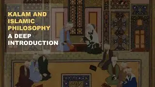 Islamic Philosophy Episode 1 : Kalam and Islamic Philosophy (A Deep Introduction)