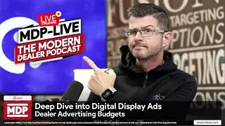 MDP Live | Dealer Advertising Budgets + Deep Dive into Digital Display Advertising
