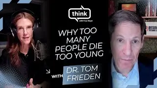 Why Too Many People Die Too Young (Featuring Dr. Tom Frieden) I Think with Krys Boyd