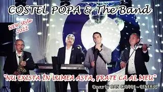 COSTEL POPA (Cover by DAN CIOTOI-GENERIC)  - NU EXISTĂ &Icirc;N LUMEA ASTA, FRATE CA AL MEU 2022