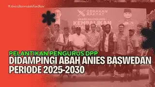 PELANTIKAN PENGURUS DPP GERAKAN RAKYAT PERIODE 2025-2030 DIDAMPINGI ABAH ANIES BASWEDAN