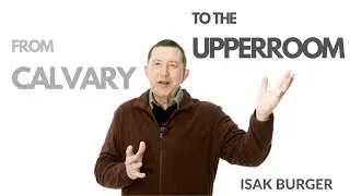 FROM CALVARY TO THE UPPERROOM - ISAK BURGER