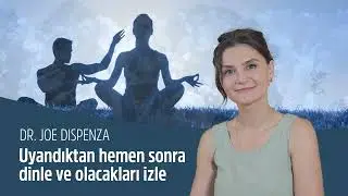 Uyandıktan hemen sonra dinle ve olacakları izle - Dr. Joe Dispenza Meditasyonu