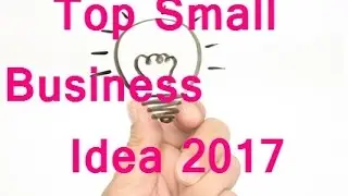 Top 20 Small Business Idea 2017 | 20 small Business Idea 2017 | Top Business Idea 2017