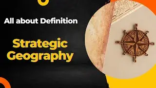 Strategic Geography: The Power of Location in Global Affairs
