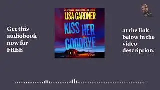 Kiss Her Goodbye Audiobook Free Download by Lisa Gardner