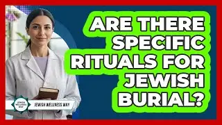 Are There Specific Rituals For Jewish Burial?