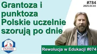 784  Polskie uczelnie szorują po dnie z powodu dw&oacute;ch chor&oacute;b: grantozy i punktozy! RWE №074
