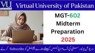 MGT 602 Midterm Preparation 2025