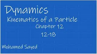 Problem 12-18 Dynamics Hibbeler 14th (Chapter 12) Engineering Dynamics - Kinematics of a Particle