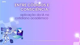 Encontro 2 – Aplicações da IA no cotidiano acadêmico