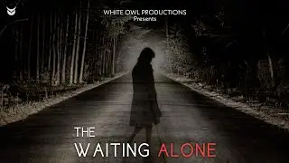 THE WAITING ALONE  | Hindi Horror Short Film | Presented by White Owl Productions