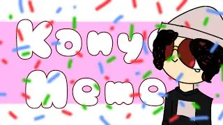 Kanye Meme | Animation meme | B-day gift for my brother