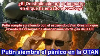 Putin rompi&oacute; su silencio y el estruendo de un Oreshnik dej&oacute; sin palabras y sin gas a la UE y la OTAN