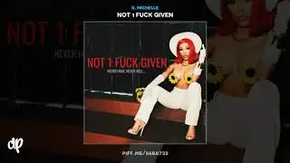 K. Michelle - New Song [Not 1 F*ck Given]