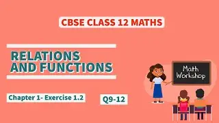 CBSE(NCERT) Class 12 Maths | Chapter 1- Relations and Functions-Exercise 1.2 : Q 9 to 12 Solutions