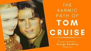 Celebrity Reading Tom Cruise: The Karmic Journey of Tom Cruise - Energy Reading Session