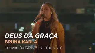 Bruna Karla - Deus da Graça - Louvorzão Drive In (Ao Vivo)