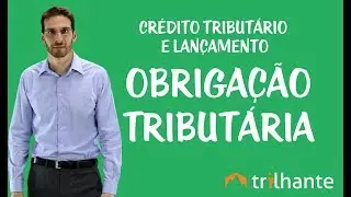 Crédito Tributário e Lançamento - Obrigação Tributária