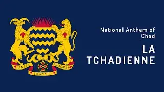 National Anthem of Chad - La Tchadienne (1960 - Present)