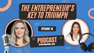 The Entrepreneur's Key to Triumph | Entrepreneurial Edge Podcast