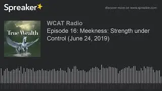 Episode 16: Meekness: Strength under Control (June 24, 2019)