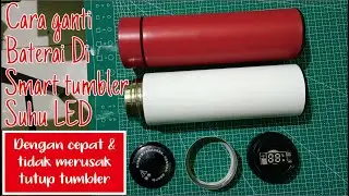 Tutorial Mudah Ganti Baterai Di Tutup Smart tumbler LED