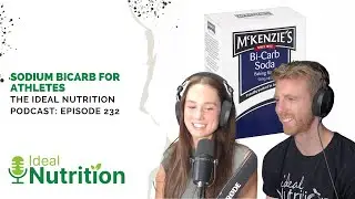 Sodium Bicarb For Athletes | IDEAL NUTRITION PODCAST EPISODE 232