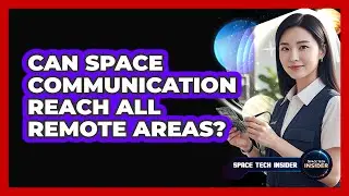 Can Space Communication Reach All Remote Areas?