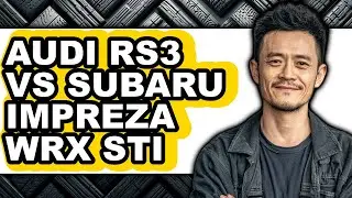 Audi Rs3 Vs Subaru Impreza Wrx Sti - Which Is Better?