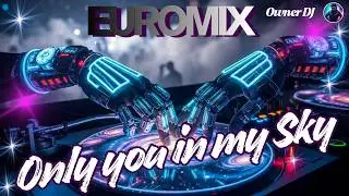 Owner DJ - Only You in My Sky - Eurodance Anthem - #eurodance  #remix #electronicmusic #theownerdj