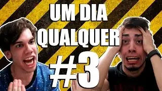 UM DIA QUALQUER #3