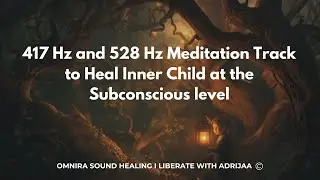 Your Inner Child will feel healed I 417Hz + 528Hz | Deep Subconscious Trauma Release (Works Fast)