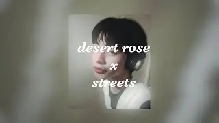 desert rose x streets - sped up - w/ lyrics ( ryuinique mashup )