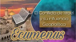 Ecumenus | El Conflicto Israel y su impacto en el mundo moderno | Parte 2