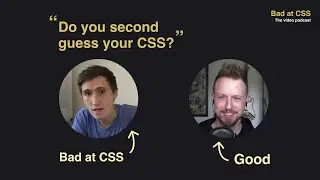 How do you stop second guessing your CSS decisions? - Bad at CSS Podcast