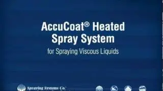 Spraying Viscous Liquids with AccuCoat&reg; Heated Spray System -- Spraying Systems Co.