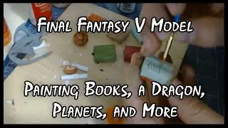 Final Fantasy V Model Part 18 - Painting all the Odds and Ends on the Amano Project