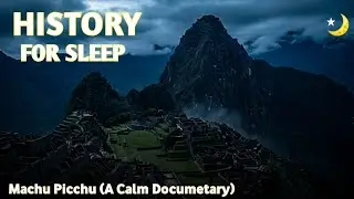Relaxing Facts About How Machu Picchu Was Built Without Mortar | Boring history for sleep
