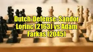 Dutch-Defense: Sandor Lorinc (2163) vs Adam Farkas (2045)