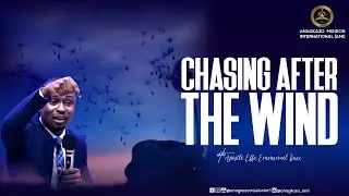 Chasing After the Wind || Apostle Effa Emmanuel Isaac