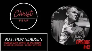 Episode #42 - Matthew Headden, Owner and Coach @ Matthew Headden Coaching | Combat Veteran
